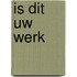 Is dit uw werk