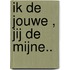 Ik de jouwe , Jij de mijne..