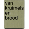 VAN KRUIMELS EN BROOD door Robertjan Brouwer