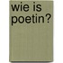 Wie is Poetin?