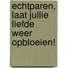 Echtparen, laat jullie liefde weer opbloeien! door kardinaal Robert Sarah