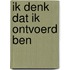 Ik denk dat ik ontvoerd ben