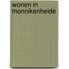 Wonen in Monnikenheide door Vjera Sleutel
