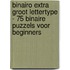 Binairo Extra Groot Lettertype - 75 Binaire Puzzels voor Beginners