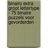 Binairo Extra Groot Lettertype - 75 Binaire Puzzels voor Gevorderden by Puzzelboeken 