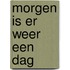 Morgen is er weer een dag