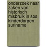 ONDERZOEK NAAR ZAKEN VAN HISTORISCH MISBRUIK IN SOS KINDERDORPEN SURINAME by Marjan Olfers