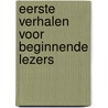 Eerste verhalen voor beginnende lezers by Unknown
