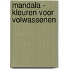 Mandala - Kleuren voor volwassenen door Onbekend