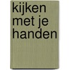 Kijken met je handen door Marja Knegt