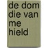 De Dom die van me hield