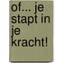Of... je stapt in je Kracht!