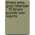 Binairo Extra Groot Lettertype - 75 Binaire Puzzels voor Experts