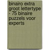Binairo Extra Groot Lettertype - 75 Binaire Puzzels voor Experts door Puzzelboeken 