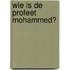 Wie is de Profeet Mohammed?