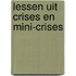Lessen uit crises en mini-crises