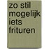 Zo stil mogelijk iets frituren