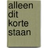 ALLEEN DIT KORTE STAAN