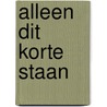ALLEEN DIT KORTE STAAN door Wilko Brouwers