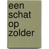 Een schat op zolder by M. Groothedde