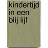 Kindertijd in een Blij Lijf door Ingrid Viergever-Stieber