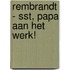 Rembrandt - Sst, papa aan het werk!