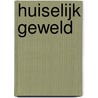 Huiselijk geweld by Marianne Visser van Klaarwater