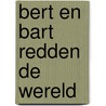 Bert en Bart redden de wereld by Tjibbe Veldkamp