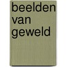 Beelden van geweld door R.A. Roks