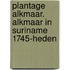 Plantage Alkmaar. Alkmaar in Suriname 1745-heden