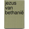 Jezus van Bethanië door Jan Lodder