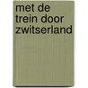 Met de trein door Zwitserland by Rik Bomans