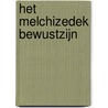 Het Melchizedek Bewustzijn by Adonijah Ogbonnaya