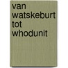 Van watskeburt tot whodunit door Chantal Epskamp-Dudink