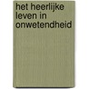 Het heerlijke leven in onwetendheid by Unknown