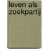 Leven als zoekpartij