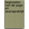 Beginselen van de yoga- en asanapraktijk door Onbekend