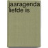 Jaaragenda Liefde is