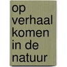 Op verhaal komen in de natuur by Unknown