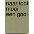 Naar tooi mooi een gooi