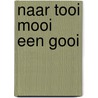 Naar tooi mooi een gooi by Hans Vogel