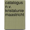 Catalogus N.V. Kristalunie Maastricht door M. Singelenberg-van der Meer