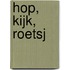 hop, kijk, roetsj