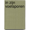 In Zijn voetsporen by Max Lucado