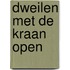 DWEILEN MET DE KRAAN OPEN