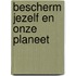 Bescherm jezelf en onze planeet
