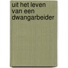 Uit het leven van een Dwangarbeider by Leen van Driel