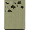 wat is dit nijntje? op reis by Dick Bruna