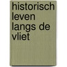 Historisch leven langs de Vliet door Frans van der Helm