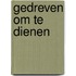 Gedreven om te dienen